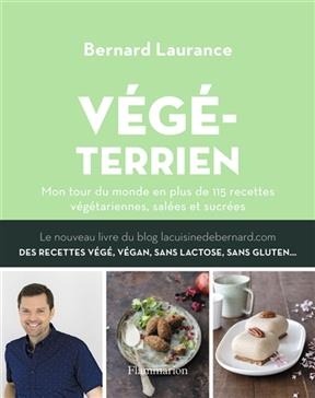 V&eacute;g&eacute;terrien : mon tour du monde en plus de 110 recettes v&eacute;g&eacute;tariennes, sal&eacute;es et sucr&eacute;es - Bernard Laurance