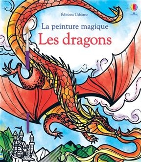 Les dragons : la peinture magique - Fiona Watt, Camilla Garofano