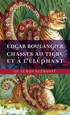 Chasses au tigre et &agrave; l'&eacute;l&eacute;phant : un hiver au Cambodge : souvenirs d'une mission officielle remplie en 1880-1881 - Edgar Boulangier