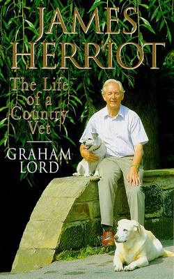 James Herriot: The Life of a Country Vet -  Graham Lord