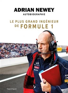 Adrian Newey, autobiographie : le plus grand ingénieur de formule 1 - Adrian Newey