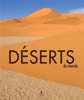 D&eacute;serts du monde. Deserts of the world