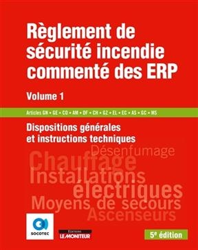 Règlement de sécurité incendie commenté des ERP. Vol. 1. Dispositions générales et instructions techniques : articles...