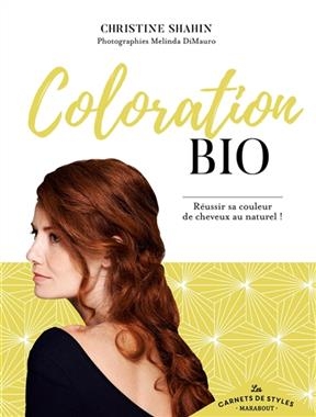 Coloration bio : r&eacute;ussir sa couleur de cheveux au naturel ! - Christine Shahin