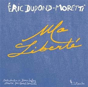 MA LIBERTE -  DUPOND-MORETTI/LAFAY
