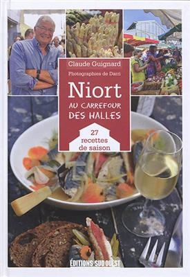 Niort : au carrefour des halles : 27 recettes de saison