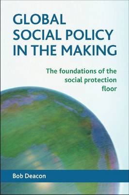 Global Social Policy in the Making -  Bob Deacon