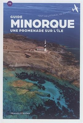 Minorque : une promenade sur l'&icirc;le : tout le littoral vu du ciel - Juanjo Guarnido