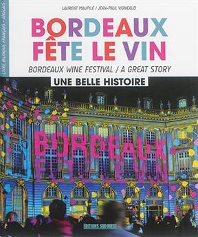 Bordeaux fête le vin : une belle histoire. Bordeaux wine festival : a great story