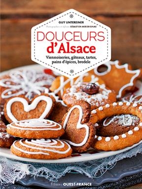 Douceurs d'Alsace : viennoiseries, gâteaux, tartes, pains d'épices, bredele