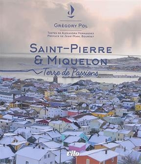 Saint-Pierre & Miquelon : terre de passions - Gregory POL