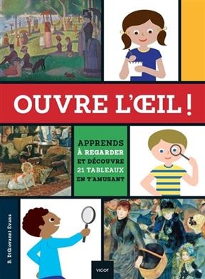 Ouvre l'oeil ! : apprends &agrave; regarder et d&eacute;couvre 21 tableaux en t'amusant - Brooke Digiovanni Evans