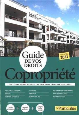 Copropri&eacute;t&eacute; : guide de vos droits : toutes les r&egrave;gles &agrave; conna&icirc;tre pour faire entendre votre voix, 2021 -  Le Particulier (p&eacute;riodique)