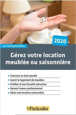 G&eacute;rez votre location meubl&eacute;e ou saisonni&egrave;re : 2020 -  Le Particulier (p&eacute;riodique)