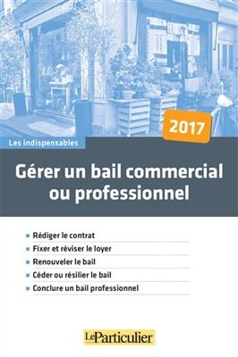 G&eacute;rer un bail commercial ou professionnel 2017 -  Le Particulier (p&eacute;riodique)