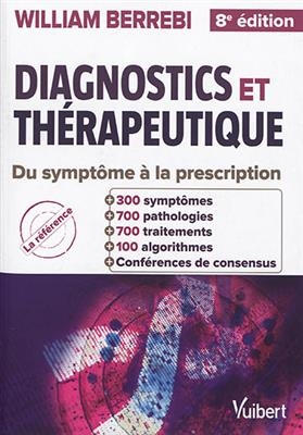 Diagnostics et th&eacute;rapeutique : guide pratique du sympt&ocirc;me &agrave; la prescription -  BERREBI 8E ED 2018