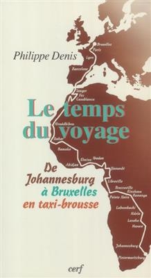 Le temps du voyage : de Johannesburg &agrave; Bruxelles en taxi-brousse - Denis Philippe