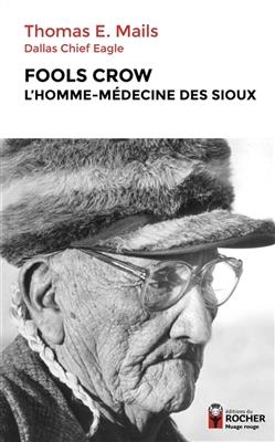 Fools Crow, l'homme m&eacute;decine des Sioux - Thomas E. Mails