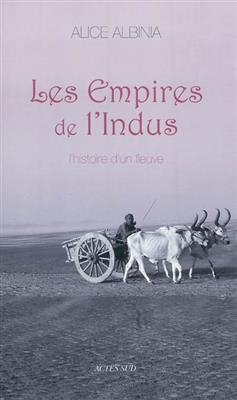 Les empires de l'Indus : l'histoire d'un fleuve - Alice Albinia