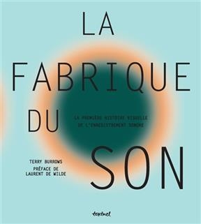 La fabrique du son : la première histoire visuelle de l'enregistrement sonore