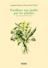Fertiliser et soigner son jardin par les plantes - Joachim Mayer, Franz-Xaver Treml