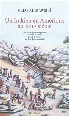 Un Irakien en Am&eacute;rique au XVIIe si&egrave;cle : 1668-1683 : r&eacute;cit de voyage - Elias Al Mawsili