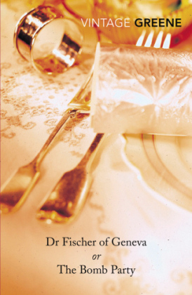 Dr Fischer of Geneva -  GRAHAM GREENE