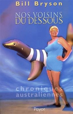 Nos voisins du dessous : chroniques australiennes - Bill Bryson