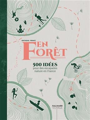 En for&ecirc;t : 500 id&eacute;es pour des escapades nature en France - Natasha Penot