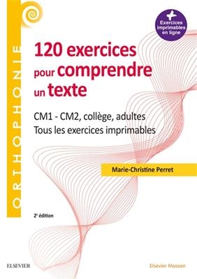 120 exercices pour comprendre un texte : CM1, CM2, coll&egrave;ge, adultes : tous les exercices imprimables - Marie-Christine Perret