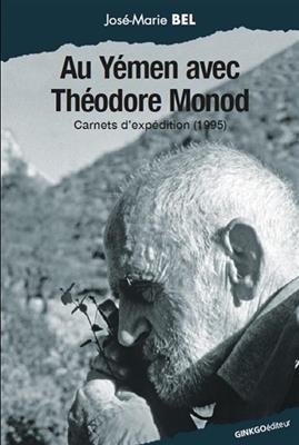 Au Y&eacute;men avec Th&eacute;odore Monod : carnets d'exp&eacute;dition (1995) - Jos&eacute;-Marie Bel, Th&eacute;odore Monod