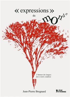 Expressions du monde : l'humour des langues face &agrave; notre condition - Jean-Pierre Bregnard