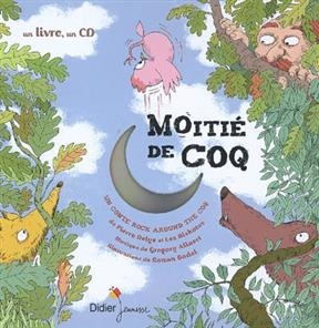 Moiti&eacute; de coq : un conte rock around the coq - Pierre Delye, Ronan Badel