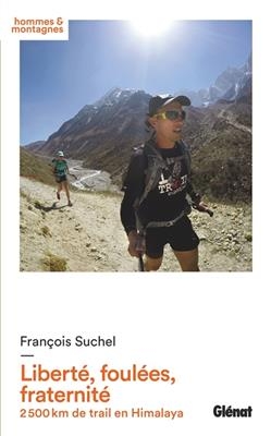 Libert&eacute;, foul&eacute;es, fraternit&eacute; : 2.500 km de trail en Himalaya - Fran&ccedil;ois Suchel
