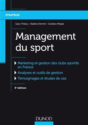 Management du sport : marketing et gestion des clubs sportifs en France, analyses et outils de gestion, témoignages e...