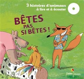 Bêtes pas si bêtes ! : 3 histoires d'animaux à lire et à écouter