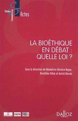 La bio&eacute;thique en d&eacute;bat : quelle loi ? - Benedicte Beviere-Boyer, DOROTHEE DIBIE,  Marai