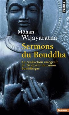 Sermons du Bouddha : la traduction int&eacute;grale de 20 textes du canon bouddhique -  WIJAYARATNA MOHAN