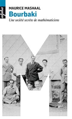 Bourbaki : une société secrète de mathématiciens - Maurice Mashaal