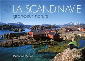 La Scandinavie grandeur nature : Norvège, Suède, Danemark, Finlande