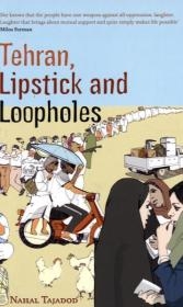 Tehran, Lipstick And Loopholes -  Nahal Tajadod