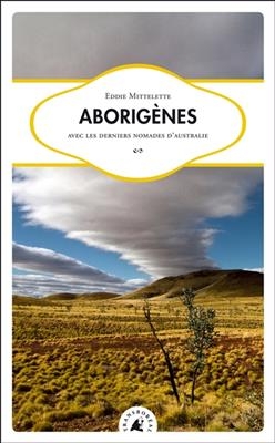 Aborigènes : avec les derniers nomades d'Australie