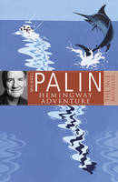 Michael Palin's Hemingway Adventure -  Michael Palin