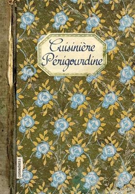 Cuisini&egrave;re p&eacute;rigourdine -  Mignot Caroline