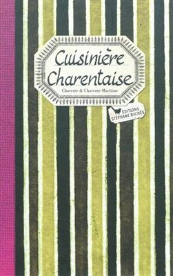 Cuisini&egrave;re charentaise : les meilleures recettes de Charente et Charente-Maritime -  Elisabeth Denis