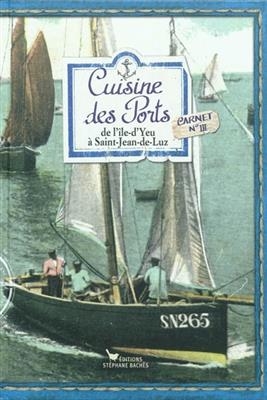 Cuisine des ports. Vol. 3. De l'&icirc;le-d'Yeu &agrave; Saint-Jean-de-Luz -  EZGULIAN SONIA