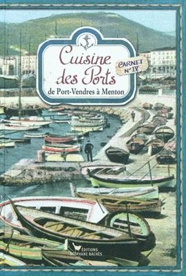Cuisine des ports. Vol. 4. De Port-Vendres &agrave; Menton -  EZGULIAN SONIA
