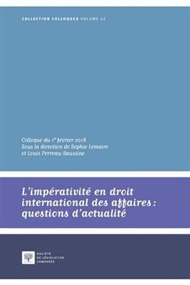 L'imp&eacute;rativit&eacute; en droit international des affaires : questions d'actualit&eacute; : colloque du 1er f&eacute;vrier 2018 -  LEMAIRE