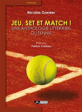 Jeu, set et match ! : une anthologie litt&eacute;raire du tennis -  GRENIER NICOLAS
