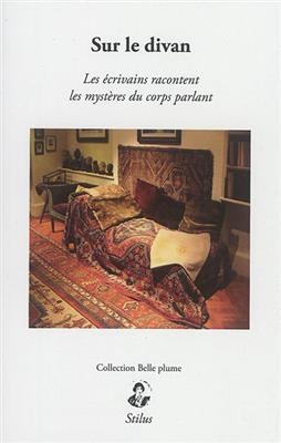 Sur le divan : les &eacute;crivains racontent les myst&egrave;res du corps parlant